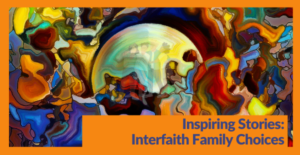 Inspiring Stories: Interfaith Family Choices, May 25, 2022