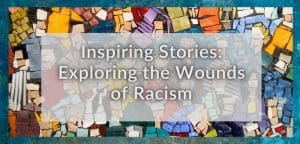 1-19-22 Inspiring Stories: Exploring the Wounds of Racism