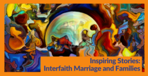 8-17-22 Inspiring Stories: Interfaith Marriage and Families